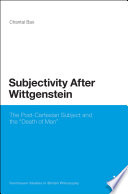 Subjectivity after Wittgenstein : the post-Cartesian subject and the "death of man"