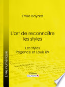 L'art de reconnaître les styles : Les styles Régence et Louis XV.