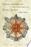 Theatre, community, and civic engagement in Jacobean London