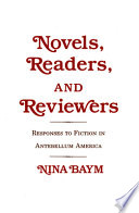 Novels, readers, and reviewers : responses to fiction in antebellum America