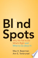 Blind spots : why we fail to do what's right and what to do about it
