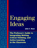 Engaging ideas : the professor's guide to integrating writing, critical thinking, and active learning in the classroom