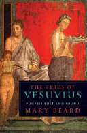 The fires of Vesuvius : Pompeii lost and found