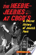 The heebie-jeebies at CBGB's : a secret history of Jewish punk