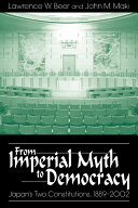 From imperial myth to democracy : Japan's two constitutions, 1889-2002