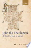 John the theologian and his Paschal Gospel : a prologue to theology