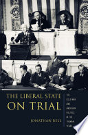 The liberal state on trial : the Cold War and American politics in the Truman years