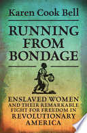 Running from bondage : enslaved women and their remarkable fight for freedom in Revolutionary America