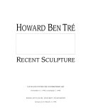 Howard Ben Tré  : recent sculpture.