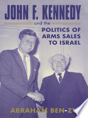 John F. Kennedy and the Politics of Arms Sales to Israel.