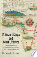 African kings and black slaves : sovereignty and dispossession in the early modern Atlantic