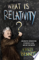 What is relativity? : an intuitive introduction to Einstein's ideas, and why they matter