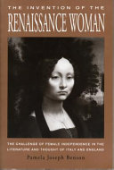 The invention of the Renaissance woman : the challenge of female independence in the literature and thought of Italy and England