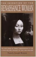 The invention of the Renaissance woman : the challenge of female independence in the literature and thought of Italy and England