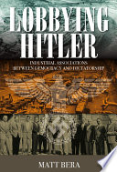 Lobbying Hitler : industrial associations between democracy and dictatorship
