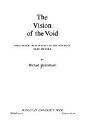 The vision of the void : theological reflections on the works of Elie Wiesel