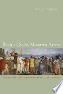 Bach's cycle, Mozart's arrow : an essay on the origins of musical modernity
