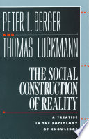 The social construction of reality : a treatise in the sociology of knowledge