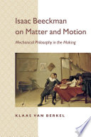 Isaac Beeckman on matter and motion : mechanical philosophy in the making