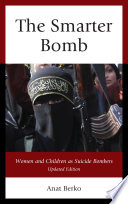 The Smarter Bomb : Women and Children as Suicide Bombers.