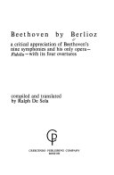 Beethoven : a critical appreciation of Beethoven's nine symphonies and his only opera, Fidelio, with its four overtures