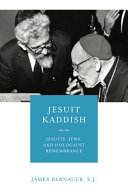 Jesuit Kaddish : Jesuits, Jews, and Holocaust remembrance