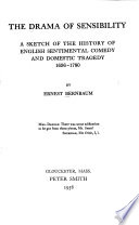 The drama of sensibility; a sketch of the history of English sentimental comedy and domestic tragedy, 1696-1780,