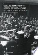Eduard Bernstein on Social Democracy and International Politics Essays and Other Writings