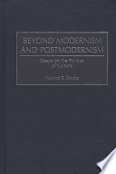 Beyond Modernism and Postmodernism : Essays on the Politics of Culture.