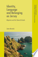 Identity, language and belonging on Jersey : migration and the channel islands