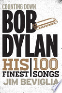 Counting down Bob Dylan : his 100 finest songs
