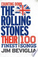 Counting down the Rolling Stones : their 100 finest songs
