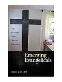 Emerging evangelicals : faith, modernity, and the desire for authenticity