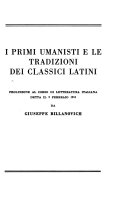 I primi umanisti e le tradizioni dei classici latini : prolusione al corso di letteratura italiana detta il 2 febbraio, 1951