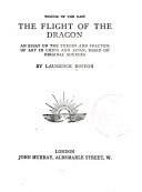 The flight of the dragon; an essay on the theory and practice of art in China and Japan, based on original sources,