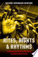 Rites, rights, and rhythms : a genealogy of musical meaning in Colombia's Black Pacific