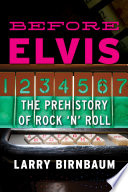 Before Elvis : the prehistory of rock 'n' roll