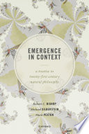 Emergence in context : a treatise in twenty-first century natural philosophy.