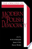 The Origins of Modern Polish Democracy.