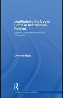 Legitimising the Use of Force in International Politics : Kosovo, Iraq and the Ethics of Intervention.