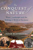 The conquest of nature : water, landscape, and the making of modern Germany