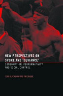 New perspectives on sport and 'deviance' : consumption, performativity, and social control
