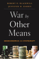 War by other means : geoeconomics and statecraft