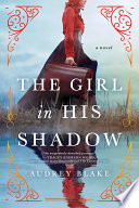 The girl in his shadow : a novel