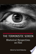 The Terministic Screen : Rhetorical Perspectives on Film.