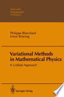 Variational Methods in Mathematical Physics A Unified Approach