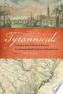 Tyrannicide : forging an American law of slavery in revolutionary South Carolina and Massachusetts