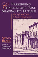 Preserving Charleston's past, shaping its future : the life and times of Susan Pringle Frost