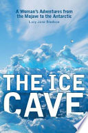 The ice cave : a woman's adventures from the Mojave to the Antarctic