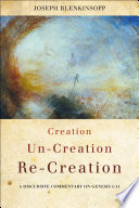 Creation, Un-creation, Re-creation : a discursive commentary on Genesis 1-11.